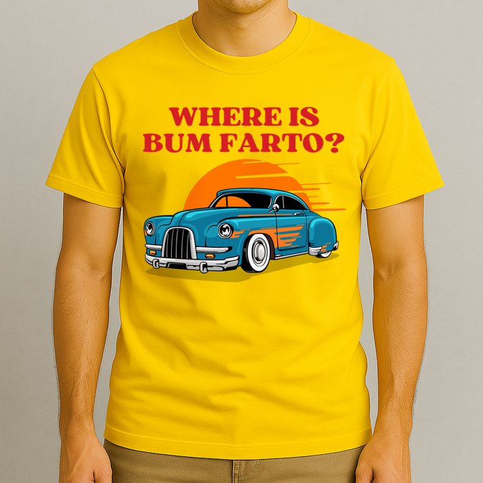 Where Is Bum Farto Funny T-Shirt