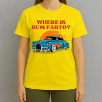 Where Is Bum Farto Funny T-Shirt