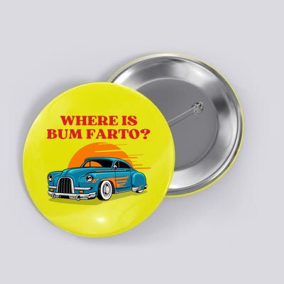 Where Is Bum Farto Funny Button