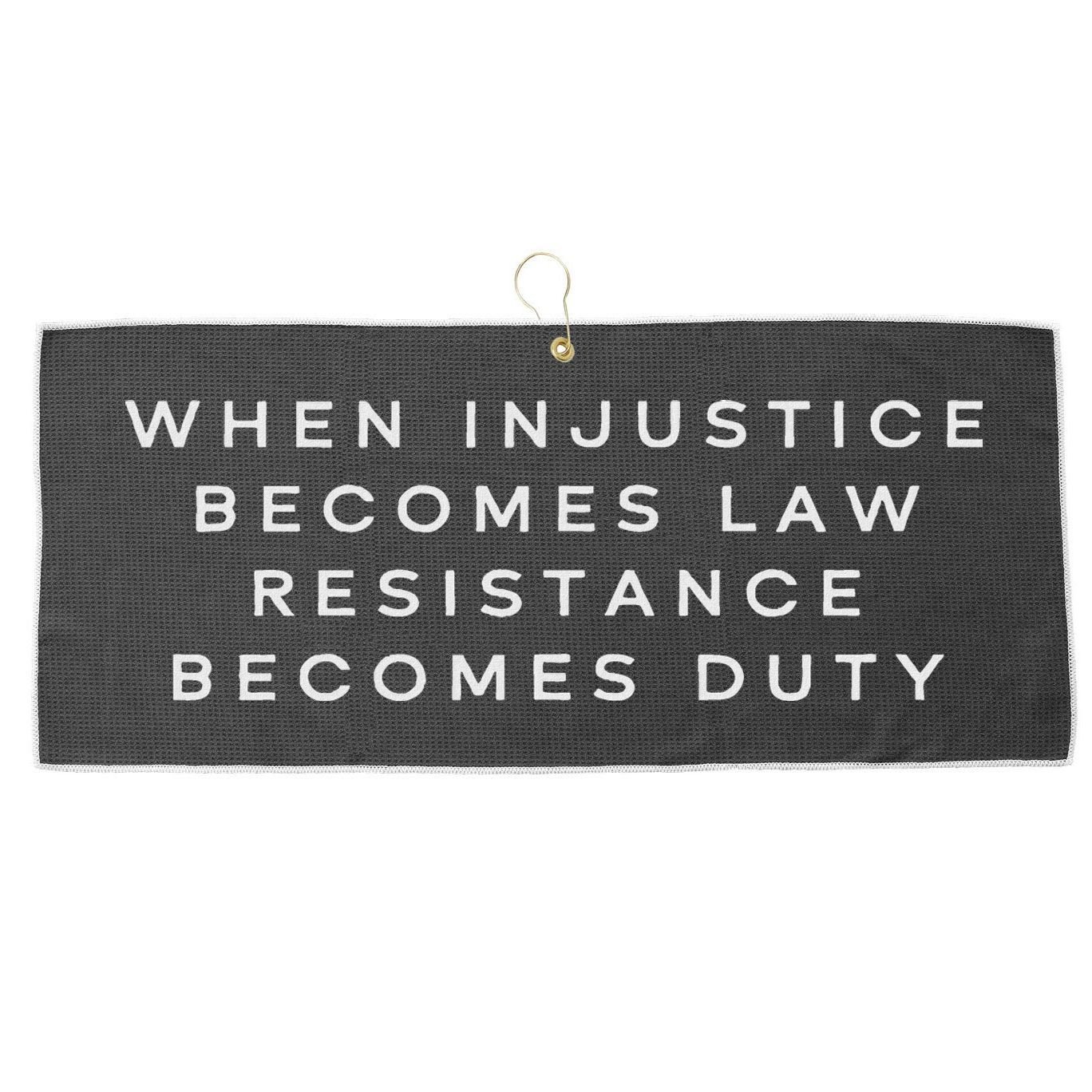 When Injustice Becomes Law Resistance Becomes Duty Large Microfiber Waffle Golf Towel