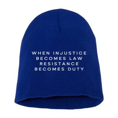 When Injustice Becomes Law Resistance Becomes Duty Short Acrylic Beanie