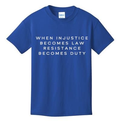 When Injustice Becomes Law Resistance Becomes Duty Kids T-Shirt