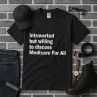 Winterspolitics Introverted But Willing To Discuss Medicare For All Tall T-Shirt