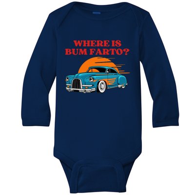 Where Is Bum Farto Baby Long Sleeve Bodysuit