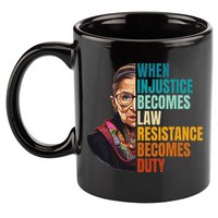When Injustice Becomes Law Resistance Becomes Duty Rbg 11oz C Handle Ceramic Mug