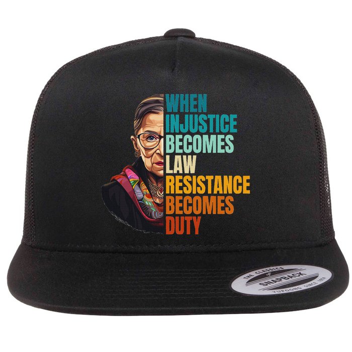 When Injustice Becomes Law Resistance Becomes Duty Rbg Flat Bill Trucker Hat