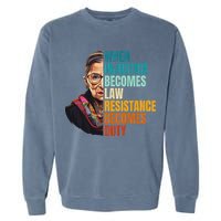 When Injustice Becomes Law Resistance Becomes Duty Rbg Garment-Dyed Sweatshirt