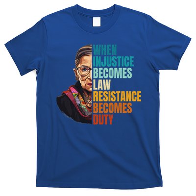 When Injustice Becomes Law Resistance Becomes Duty Rbg T-Shirt
