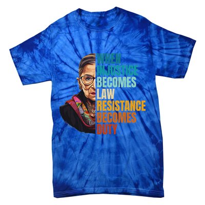 When Injustice Becomes Law Resistance Becomes Duty Rbg Tie-Dye T-Shirt