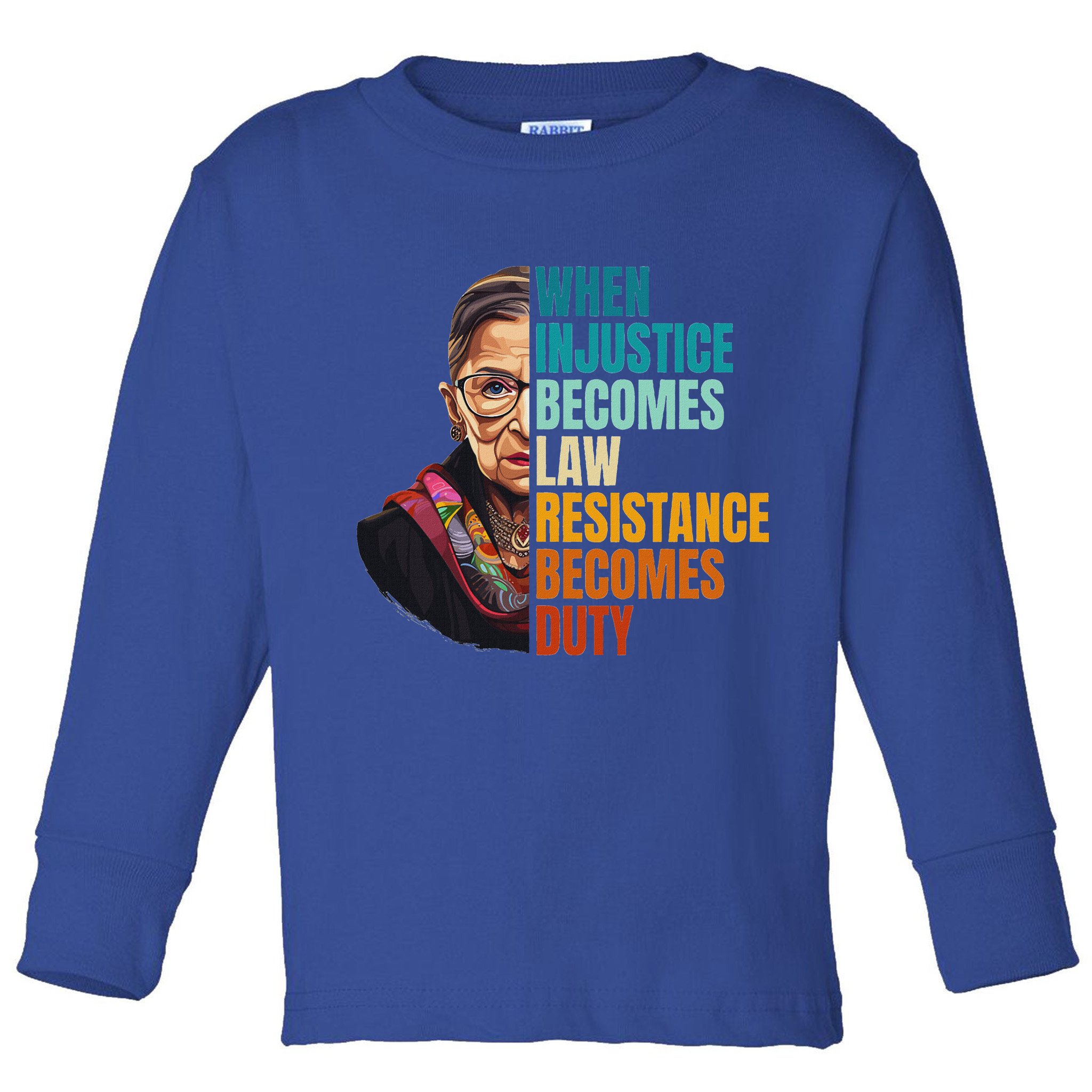 When Injustice Becomes Law Resistance Becomes Duty Rbg Toddler Long Sleeve Shirt