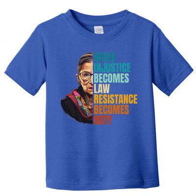 When Injustice Becomes Law Resistance Becomes Duty Rbg Toddler T-Shirt