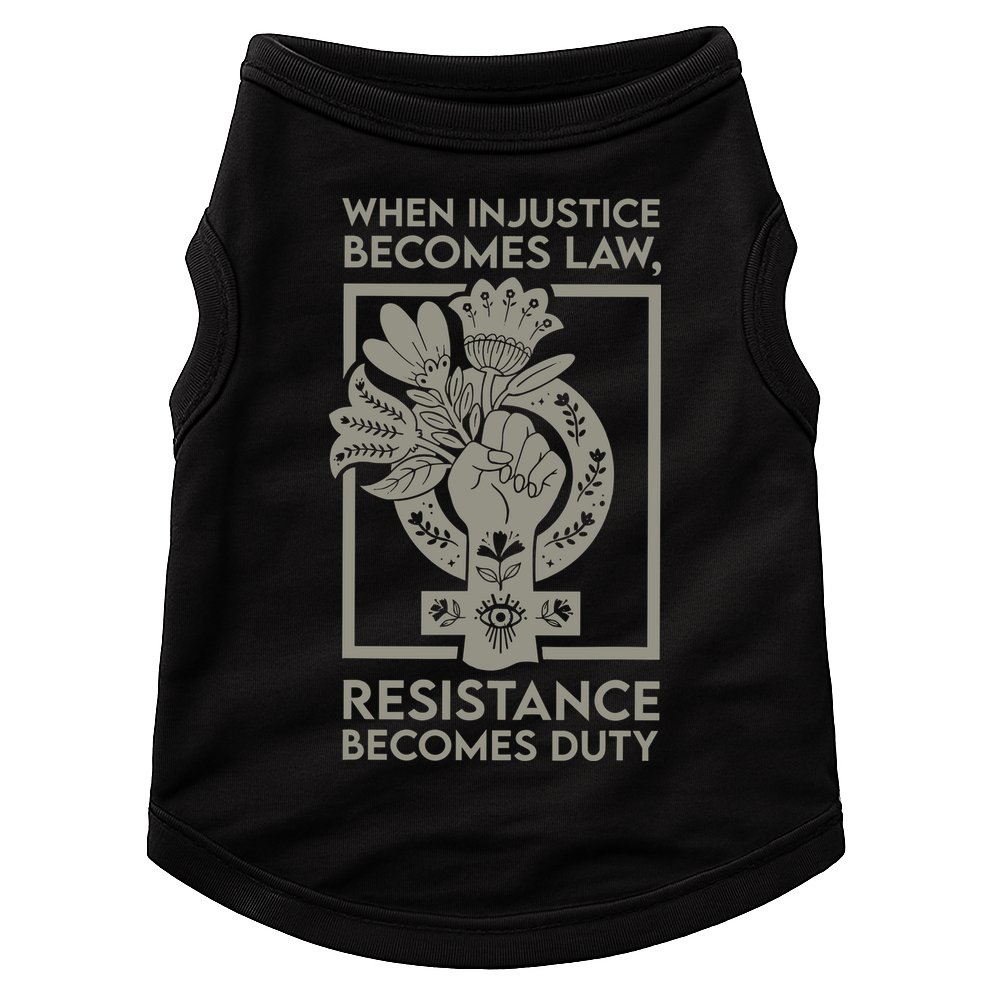 When Injustice Becomes Law Resistance Becomes Duty Doggie Tank