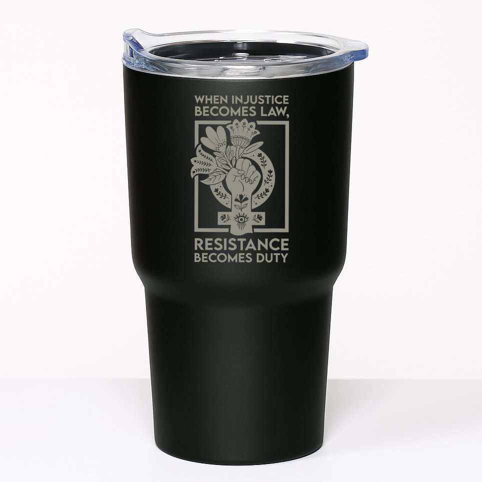 When Injustice Becomes Law Resistance Becomes Duty Tumbler