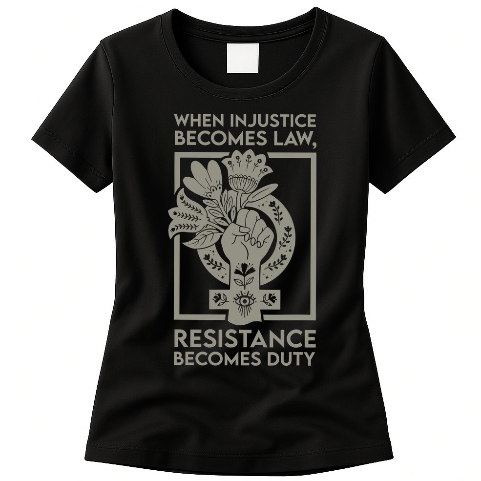 When Injustice Becomes Law Resistance Becomes Duty Womens T-Shirt