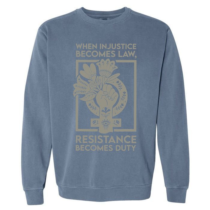 When Injustice Becomes Law Resistance Becomes Duty Garment-Dyed Sweatshirt