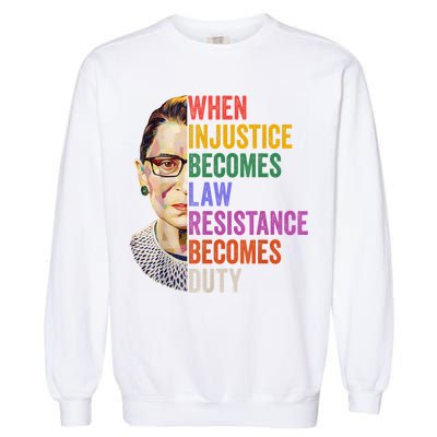 When Injustice Becomes Law Resistance Becomes Duty Rbg Women Garment-Dyed Sweatshirt