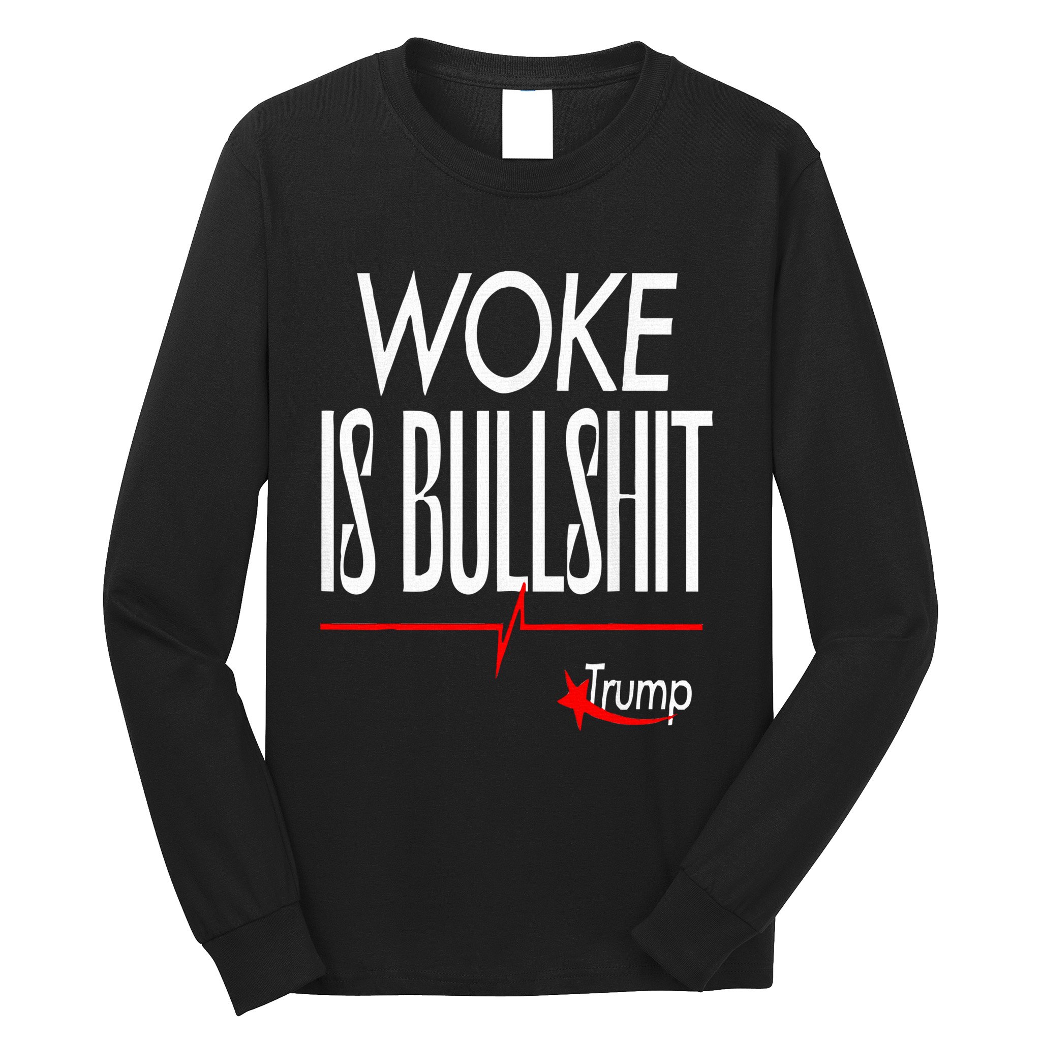 Woke Is Bullshit Trump Trendy Saying Long Sleeve Shirt