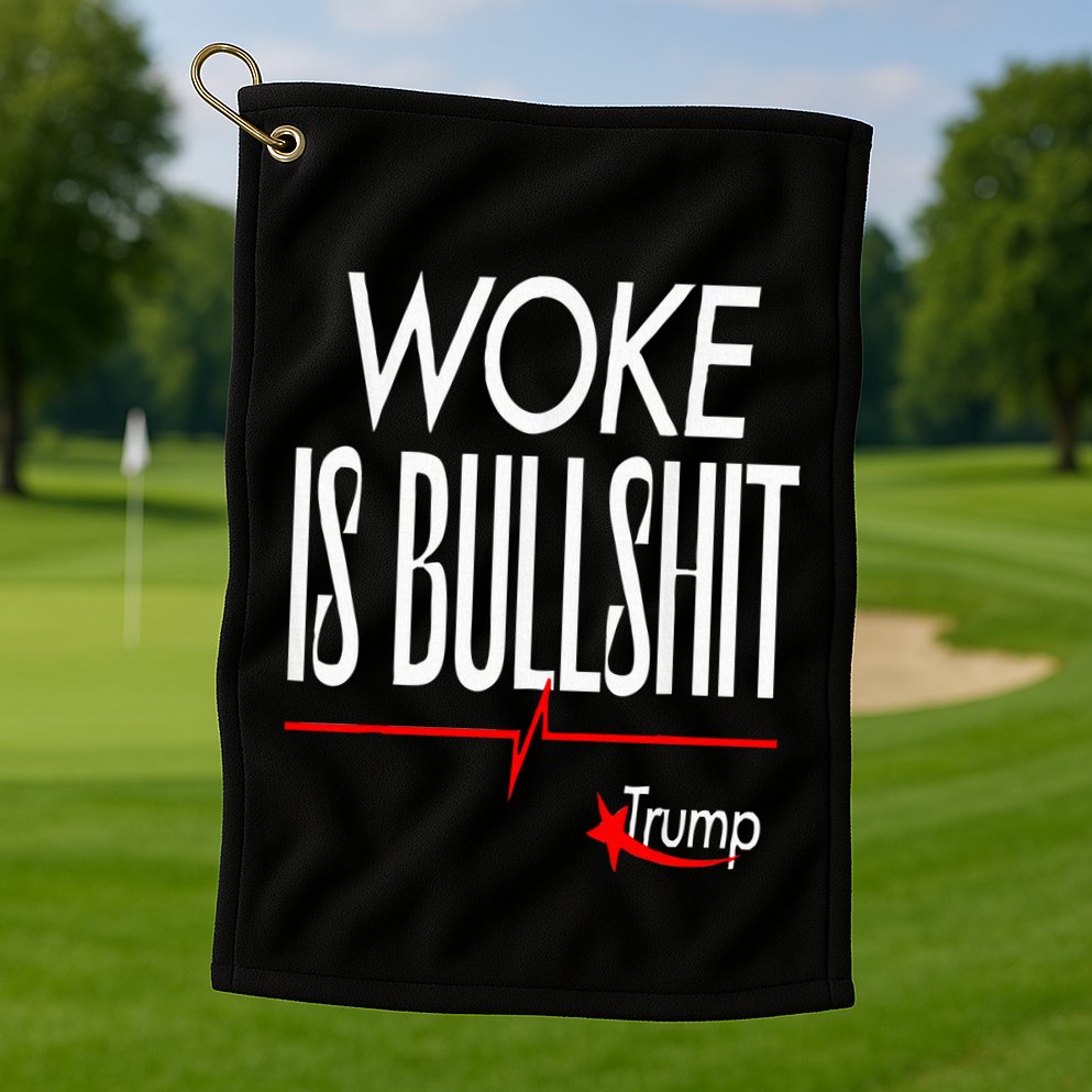 Woke Is Bullshit Trump Trendy Saying Golf Towel