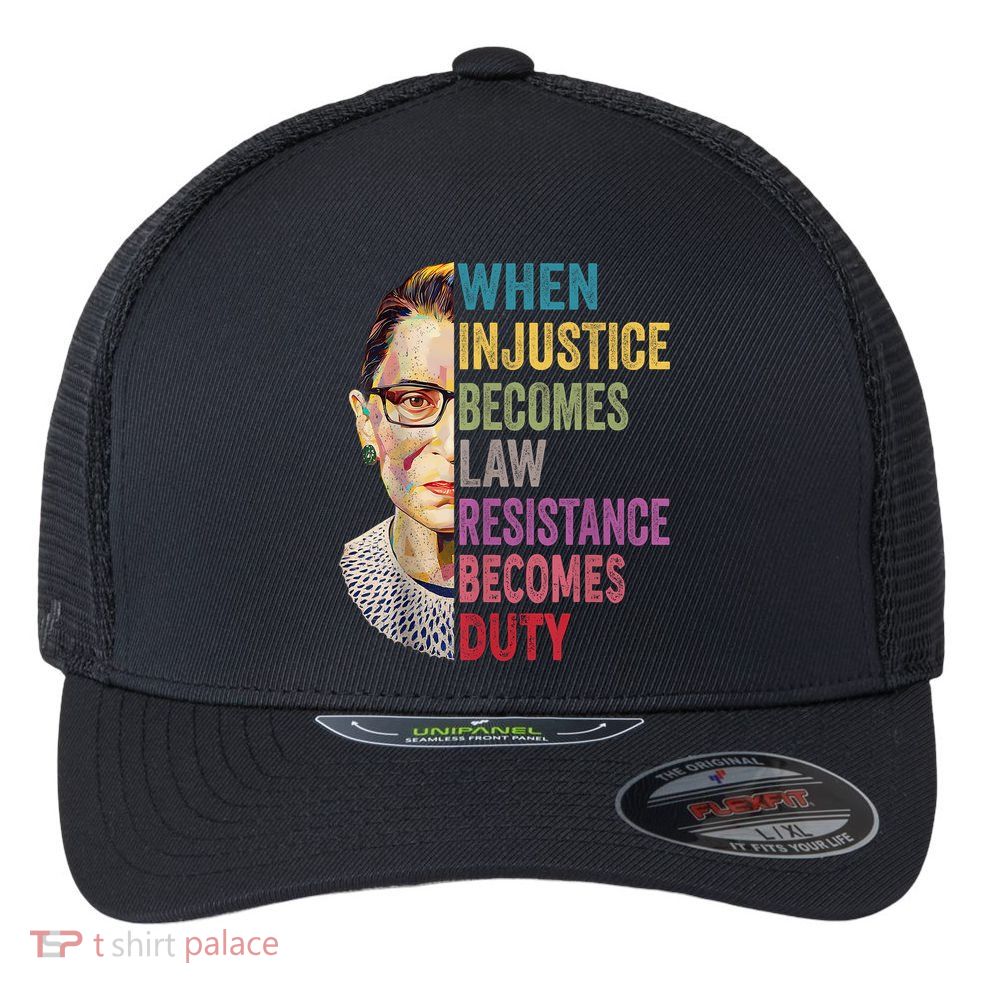When Injustice Becomes Law Resistance Becomes Duty Feminist Flexfit Unipanel Trucker Cap