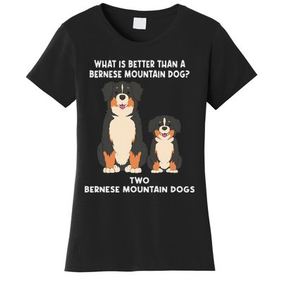 What Is Better Than A Bernese Two Bernese Mountain Dog Women's T-Shirt