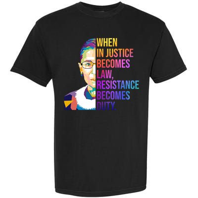When Injustice Becomes Law Resistance Becomes Duty RBG Garment-Dyed Heavyweight T-Shirt