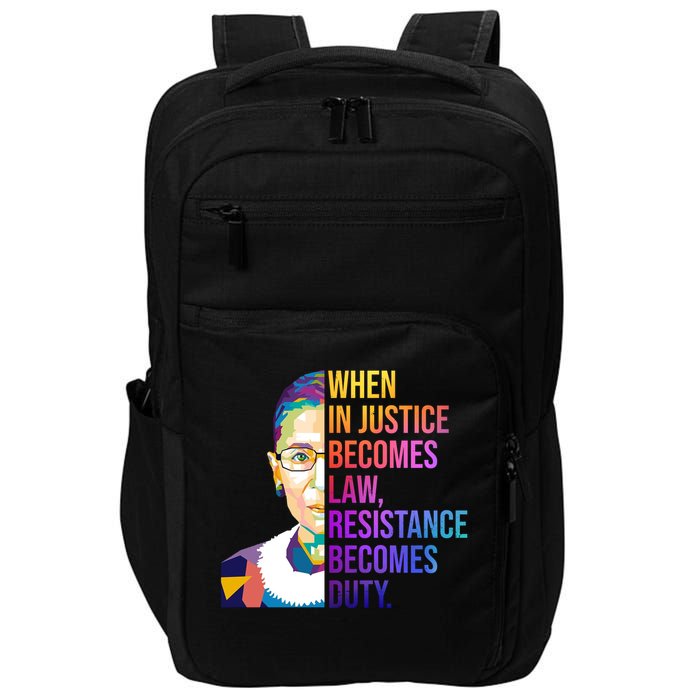 When Injustice Becomes Law Resistance Becomes Duty RBG Impact Tech Backpack