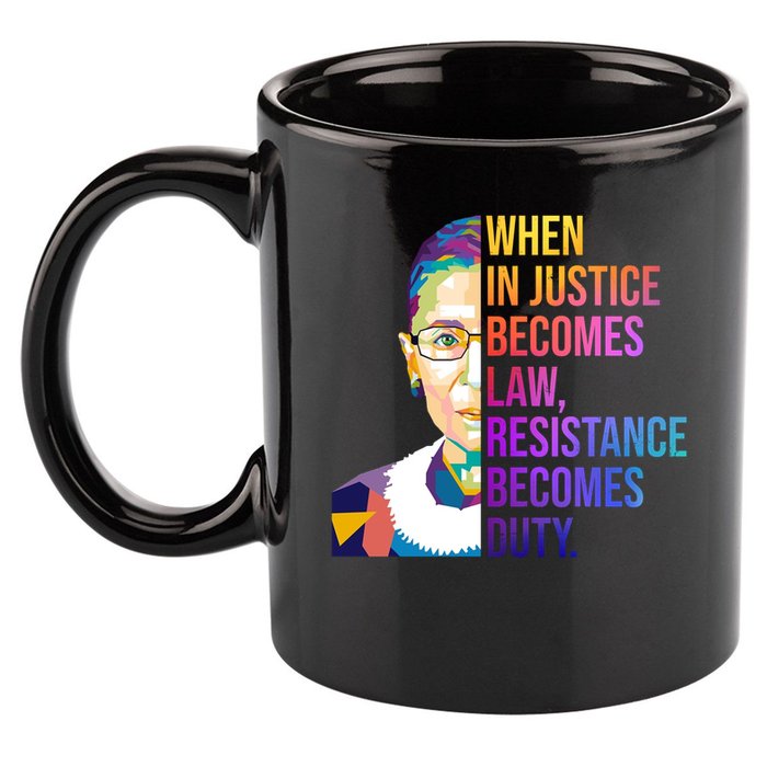 When Injustice Becomes Law Resistance Becomes Duty RBG 11oz C Handle Ceramic Mug