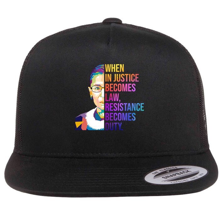 When Injustice Becomes Law Resistance Becomes Duty RBG Flatbill Hat