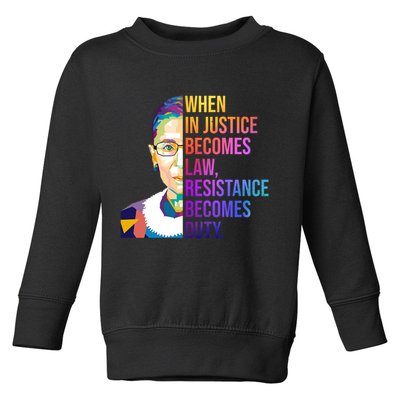 When Injustice Becomes Law Resistance Becomes Duty RBG Toddler Sweatshirt