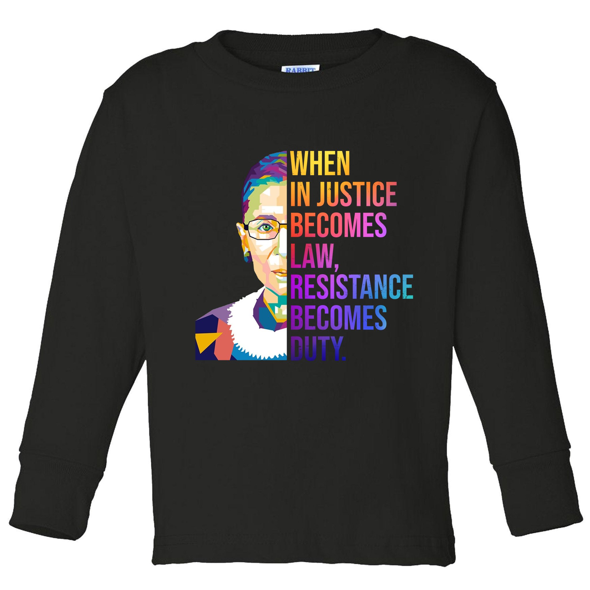 When Injustice Becomes Law Resistance Becomes Duty RBG Toddler Long Sleeve Shirt