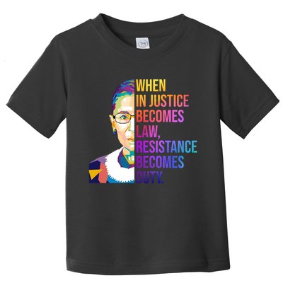 When Injustice Becomes Law Resistance Becomes Duty RBG Toddler T-Shirt