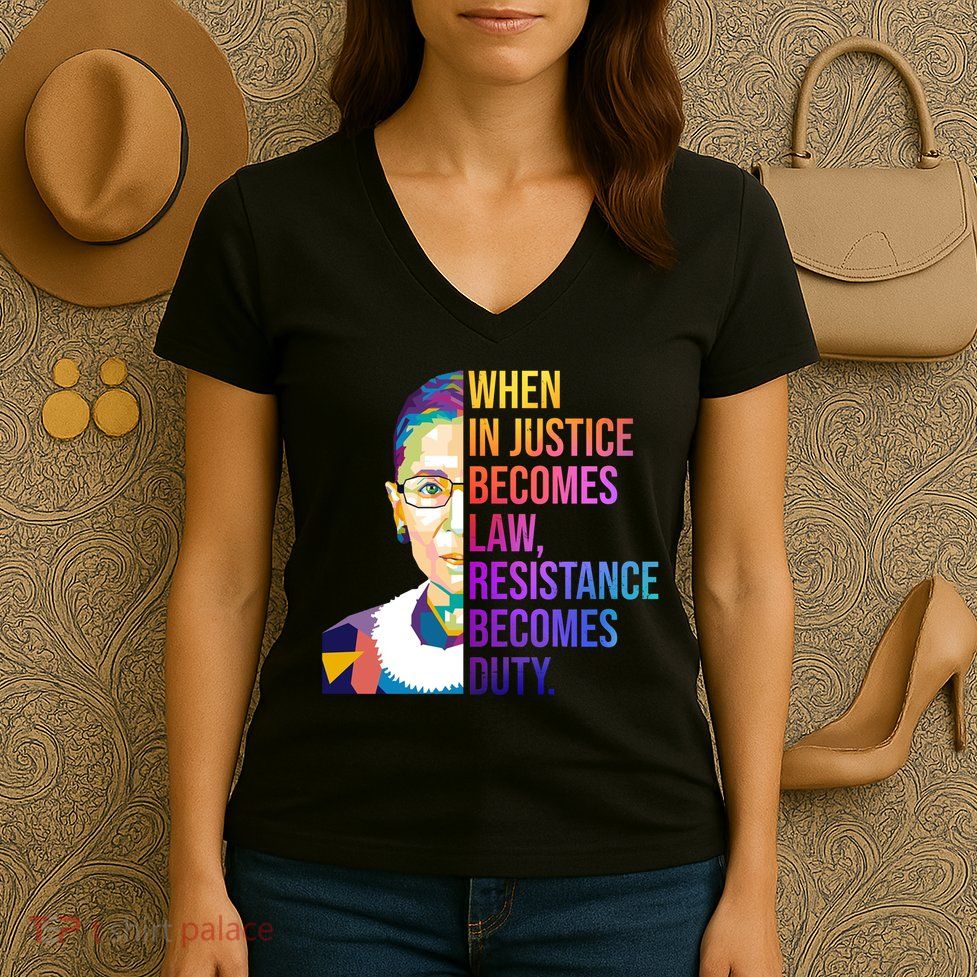 When Injustice Becomes Law Resistance Becomes Duty RBG Women's V-Neck T-Shirt