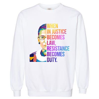 When Injustice Becomes Law Resistance Becomes Duty RBG Garment-Dyed Sweatshirt