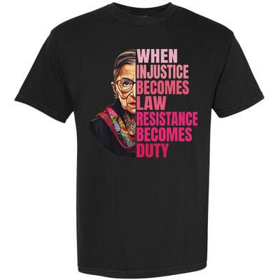 When Injustice Becomes Law Resistance Becomes Duty Rbg Quote Garment-Dyed Heavyweight T-Shirt
