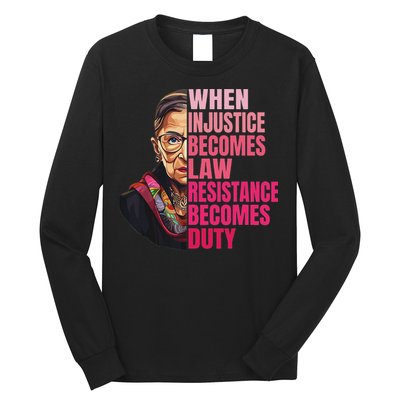 When Injustice Becomes Law Resistance Becomes Duty Rbg Quote Long Sleeve Shirt