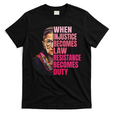 When Injustice Becomes Law Resistance Becomes Duty Rbg Quote T-Shirt