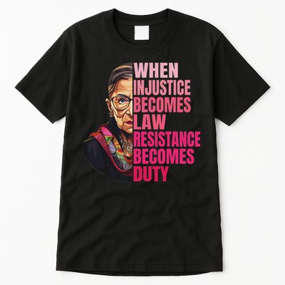 When Injustice Becomes Law Resistance Becomes Duty Rbg Quote Tall T-Shirt
