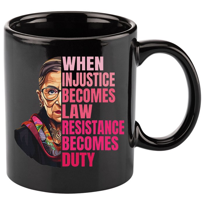 When Injustice Becomes Law Resistance Becomes Duty Rbg Quote 11oz C Handle Ceramic Mug