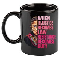 When Injustice Becomes Law Resistance Becomes Duty Rbg Quote 11oz C Handle Ceramic Mug