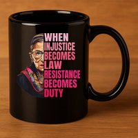 When Injustice Becomes Law Resistance Becomes Duty Rbg Quote 11oz C Handle Ceramic Mug