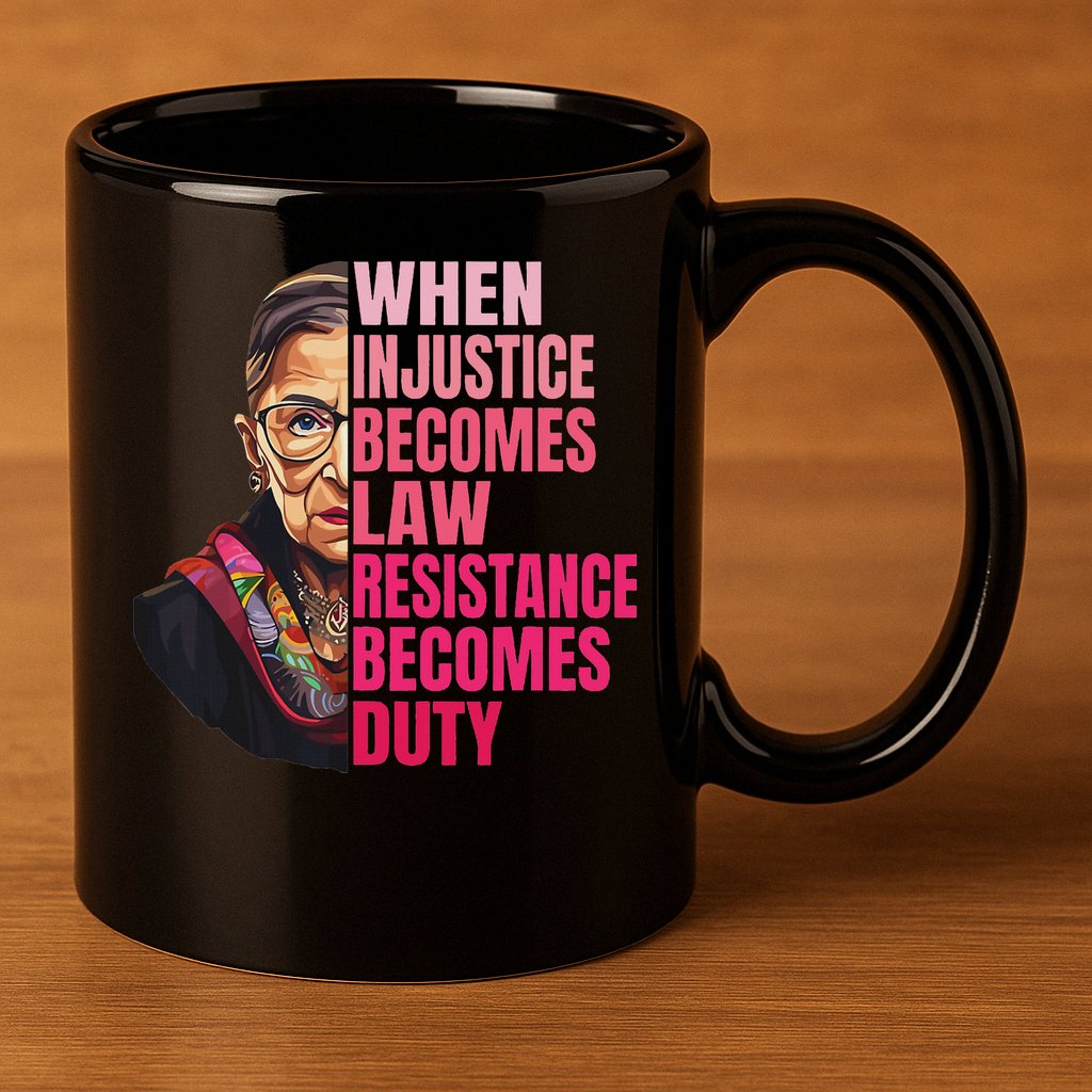 When Injustice Becomes Law Resistance Becomes Duty Rbg Quote 11oz C Handle Ceramic Mug