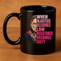 When Injustice Becomes Law Resistance Becomes Duty Rbg Quote 11oz C Handle Ceramic Mug
