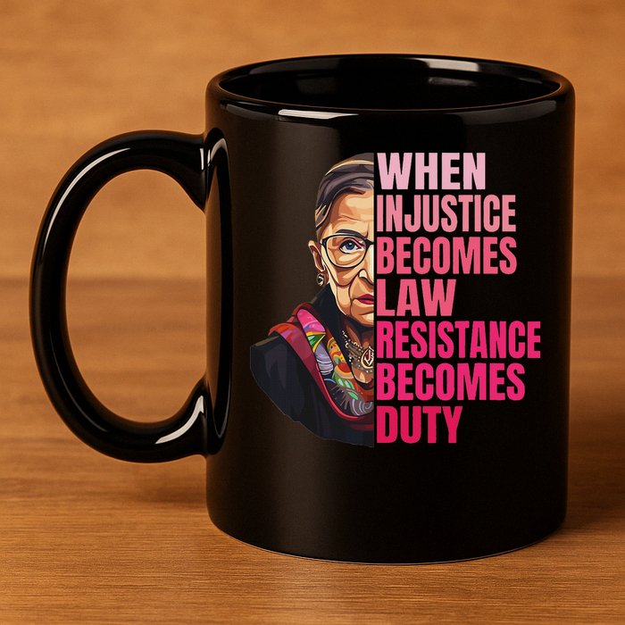 When Injustice Becomes Law Resistance Becomes Duty Rbg Quote 11oz C Handle Ceramic Mug