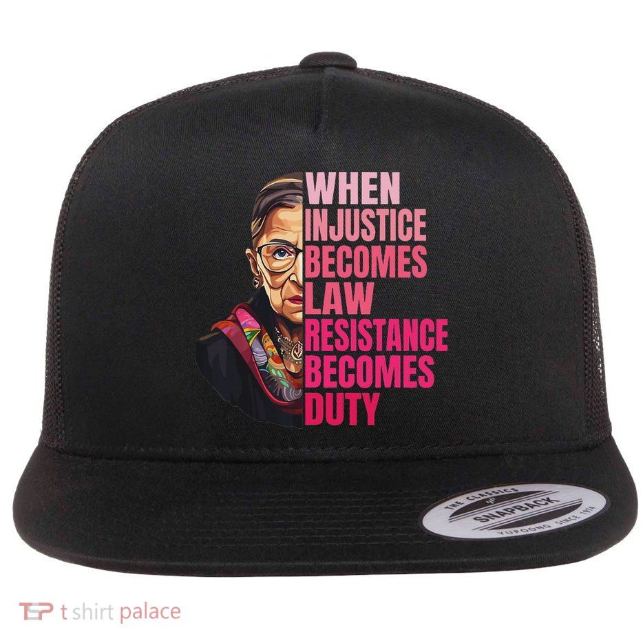 When Injustice Becomes Law Resistance Becomes Duty Rbg Quote Flatbill Hat