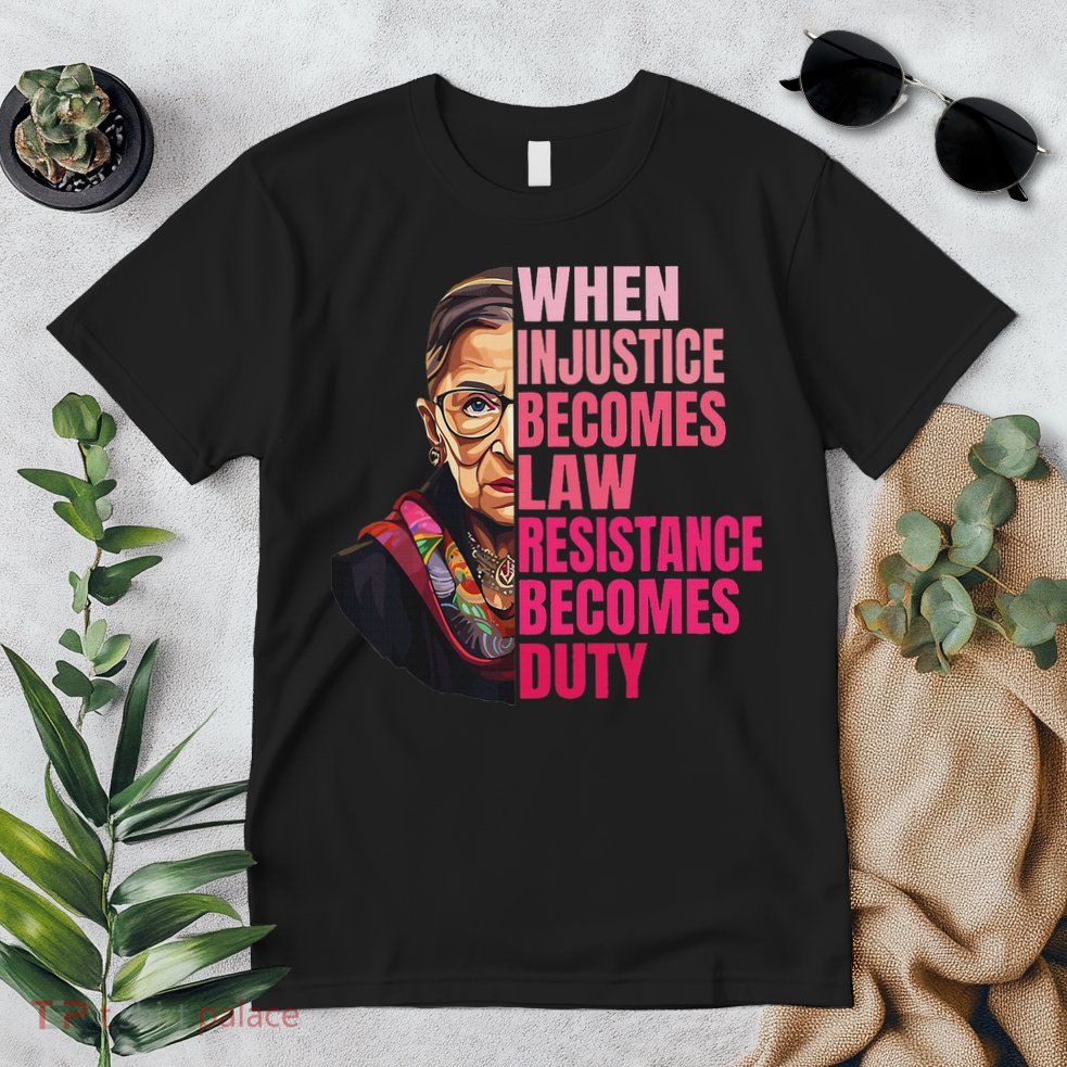 When Injustice Becomes Law Resistance Becomes Duty Rbg Quote Premium T-Shirt