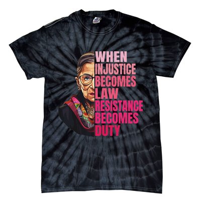 When Injustice Becomes Law Resistance Becomes Duty Rbg Quote Tie-Dye T-Shirt