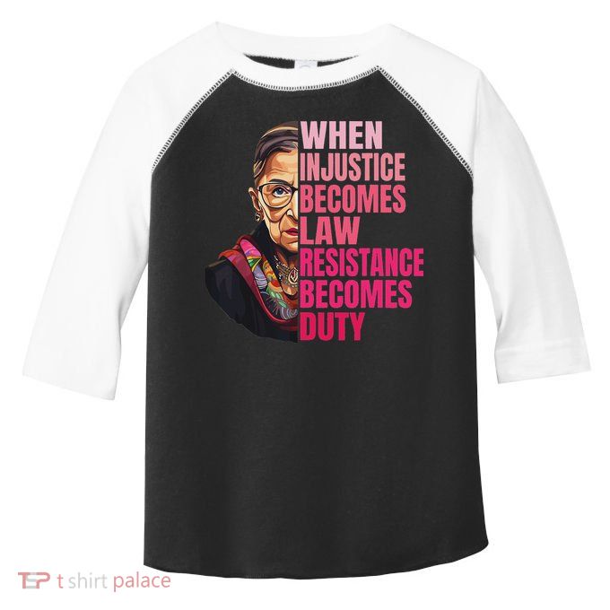 When Injustice Becomes Law Resistance Becomes Duty Rbg Quote Toddler Fine Jersey T-Shirt