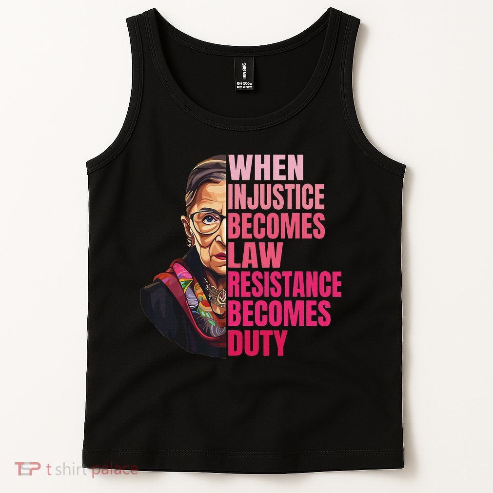 When Injustice Becomes Law Resistance Becomes Duty Rbg Quote Tank Top