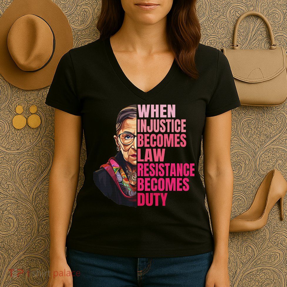 When Injustice Becomes Law Resistance Becomes Duty Rbg Quote Women's V-Neck T-Shirt