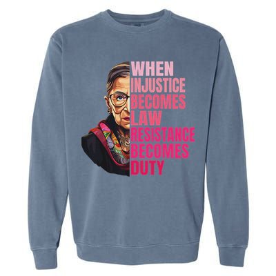 When Injustice Becomes Law Resistance Becomes Duty Rbg Quote Garment-Dyed Sweatshirt
